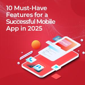 Mastering the Future: 10 Essential Features for Successful Mobile Apps in 2025 