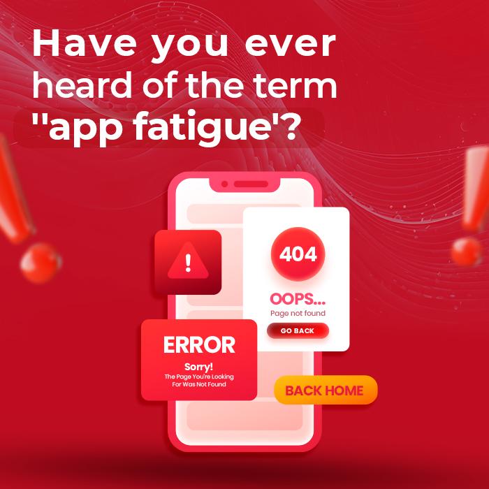 Have You Ever Heard of the Term “Mobile App Fatigue”? 