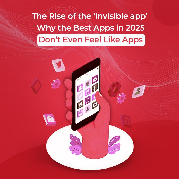 The Rise of the ‘Invisible App’: Why the Best Apps in 2025 Don’t Even Feel Like Apps 