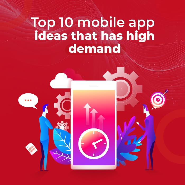 Top 10 Mobile App Ideas with High Demand in 2025 