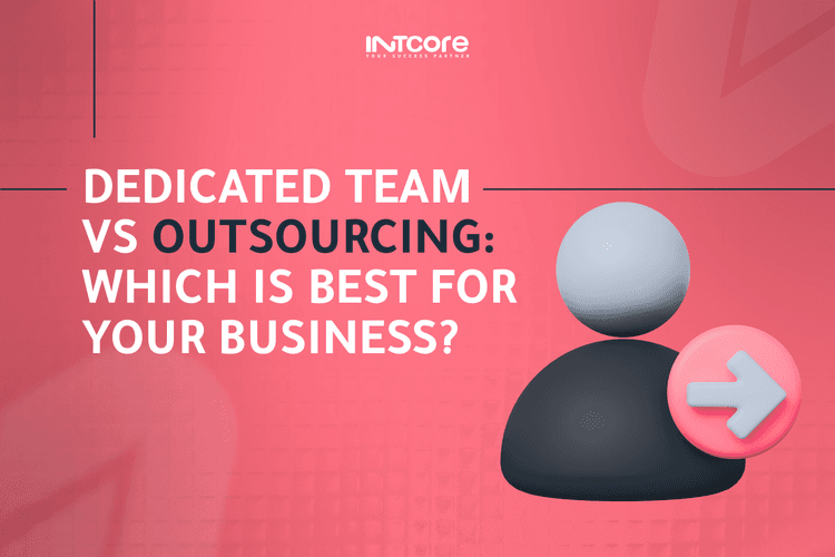 Dedicated Team vs Outsourcing: Which Model Is Right for Your Business? 
