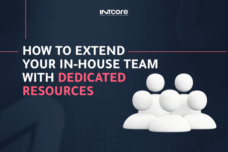 How to Extend Your In-House Team with Dedicated Resources 