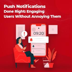Push Notifications Done Right: Engaging Users Without Annoying Them