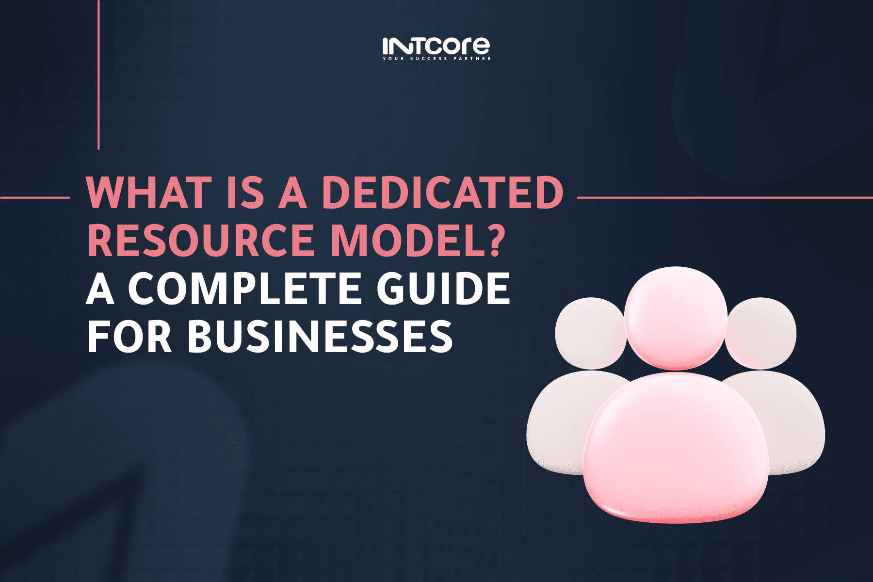 What Is a Dedicated Resource Model? A Complete Guide for Businesses?